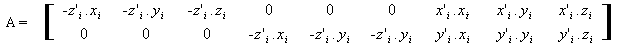 A = (-z'i.xi,  -z'i.yi,  -z'i.zi, 0, 0, 0, x'i.xi, x'i.yi, x'i.zi)(-z'i.xi,  -z'i.yi,  -z'i.zi, 0, 0, 0, x'i.xi, x'i.yi, x'i.zi)